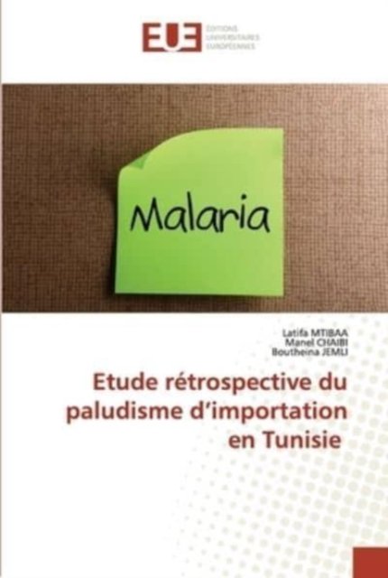 Etude rétrospective du paludisme d'importation en Tunisie - Latifa Mtibaa - Libros - KS Omniscriptum Publishing - 9786203429558 - 16 de noviembre de 2021