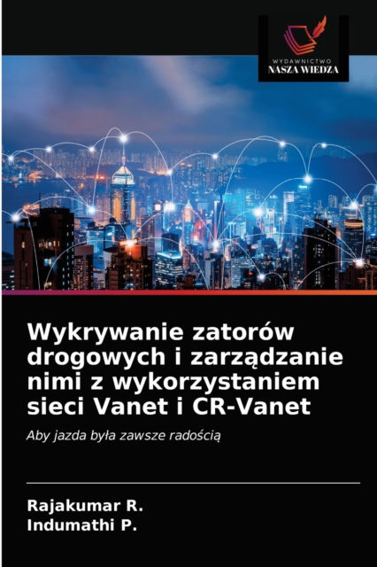 Cover for Rajakumar R · Wykrywanie zatorow drogowych i zarz?dzanie nimi z wykorzystaniem sieci Vanet i CR-Vanet (Paperback Book) (2021)