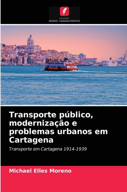 Cover for Michael Elles Moreno · Transporte publico, modernizacao e problemas urbanos em Cartagena (Paperback Book) (2021)