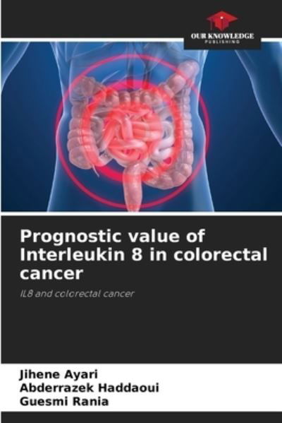 Cover for Jihene Ayari · Prognostic value of Interleukin 8 in colorectal cancer (Taschenbuch) (2021)