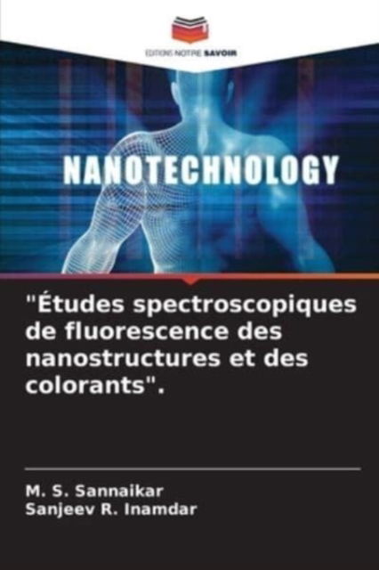 Cover for M S Sannaikar · Etudes spectroscopiques de fluorescence des nanostructures et des colorants. (Paperback Book) (2021)