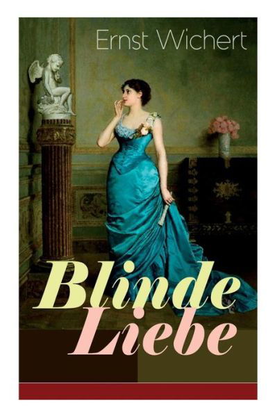 Cover for Ernst Wichert · Blinde Liebe (Vollst ndige Ausgabe) (Paperback Book) (2018)