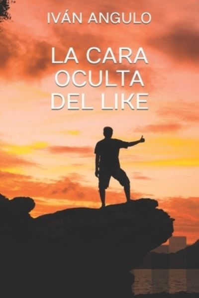 Cover for Ivan Angulo · La cara oculta del LIKE (Paperback Book) (2021)