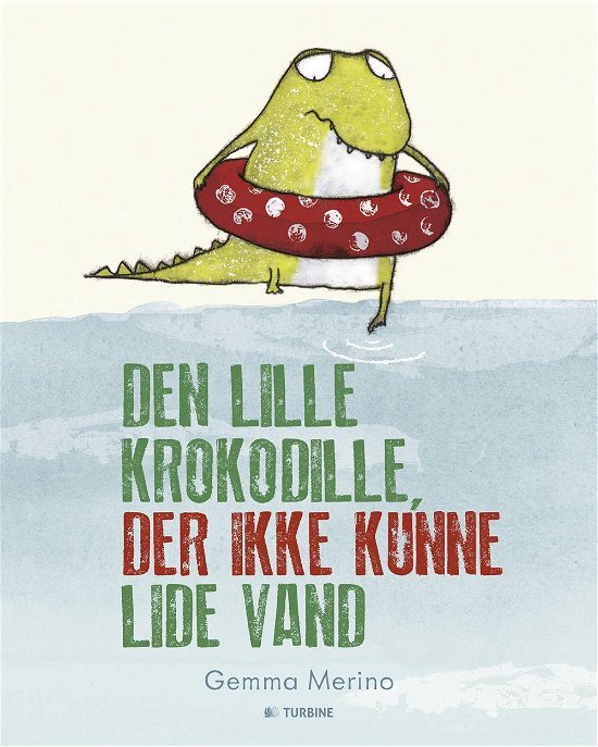 Den lille krokodille der ikke kunne lide vand - Gemma Merino - Bøker - Turbine - 9788740601558 - 8. mai 2015