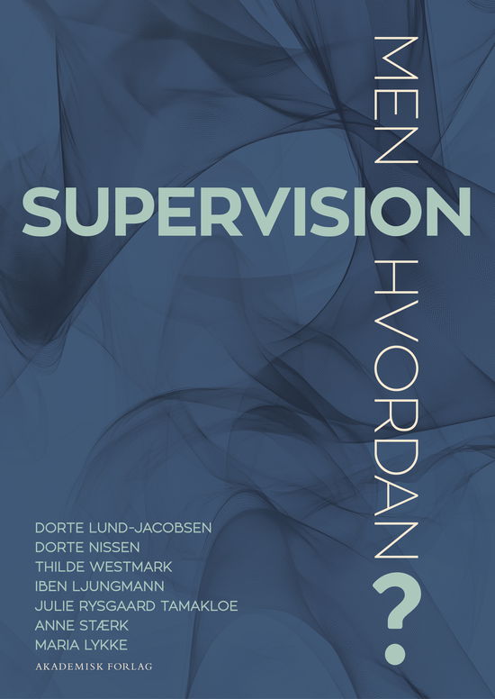 Cover for Thilde Westmark; Dorte Nissen; Dorte Lund-Jacobsen; Iben Ljungmann; Julie Rysgaard Tamakloe; Maria Lykke; Anne Stærk · Supervision - men hvordan? (Sewn Spine Book) [1st edition] (2025)