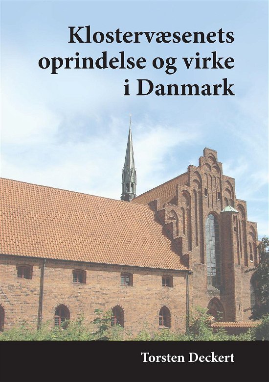 Klostervæsenets oprindelse og virke i Danmark - Torsten Deckert - Boeken - Kahrius - 9788771531558 - 1 november 2016