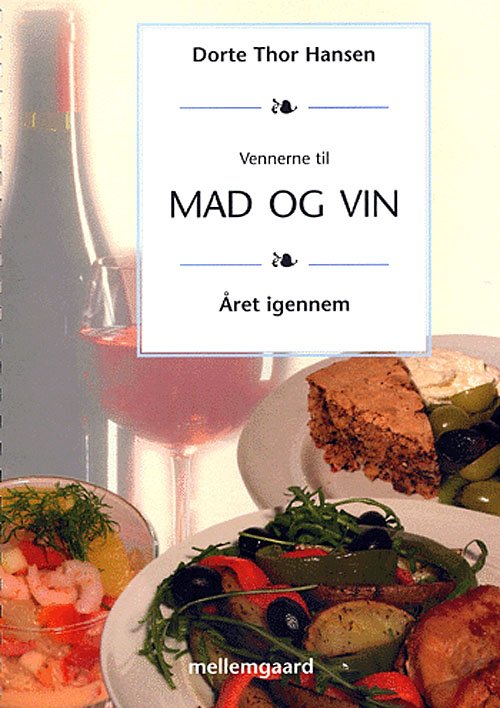 Cover for Dorte Thor Hansen · Vennerne til mad og vin - året igennem (Spiral Book) [1. Painos] (2004)