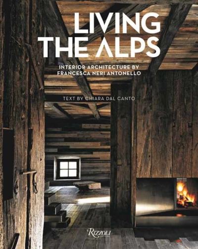 Cover for Chiara Dal Canto  · Living the Alps: Interior Architecture by Francesca Neri Antonello (Hardcover Book) (2024)