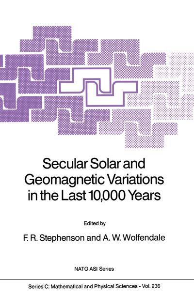 Cover for F Richard Stephenson · Secular Solar and Geomagnetic Variations in the Last 10,000 Years: Advanced Research Workshop : Papers - Nato Science Series C (Hardcover Book) (1988)