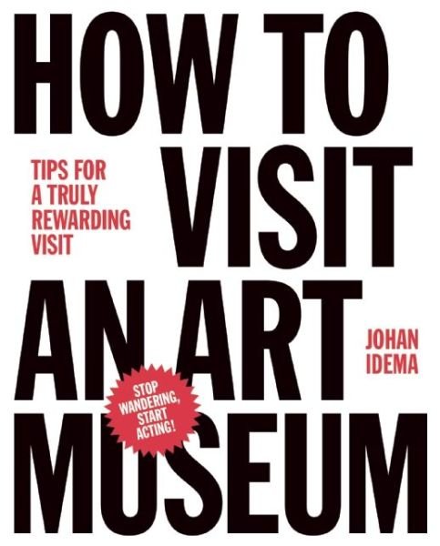 Johan Idema · How to Visit an Art Museum: Tips for a Truly Rewarding Visit (Hardcover Book) (2014)