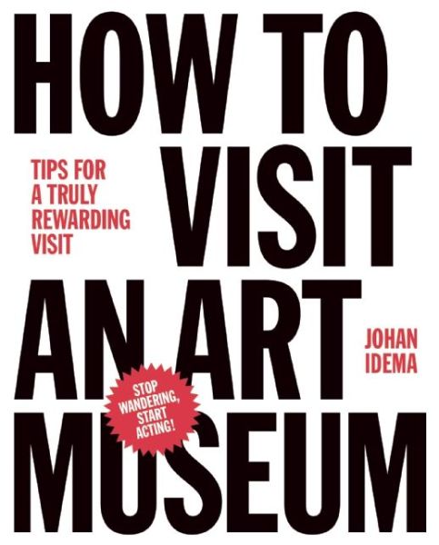 Cover for Johan Idema · How to Visit an Art Museum: Tips for a Truly Rewarding Visit (Inbunden Bok) (2014)