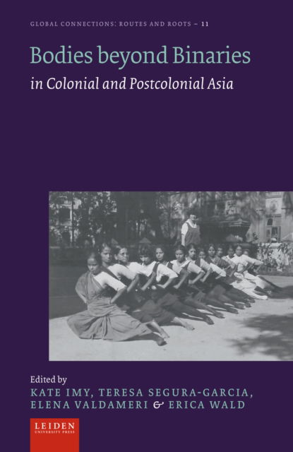 Cover for Bodies beyond Binaries: in Colonial and Postcolonial Asia - Global Connections: Routes and Roots (Hardcover Book) (2024)