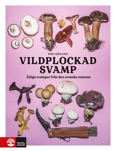 Cover for Niki Sjölund · Vildplockad svamp : Ätbara svampar i svenska naturen (Inbunden Bok) (2021)
