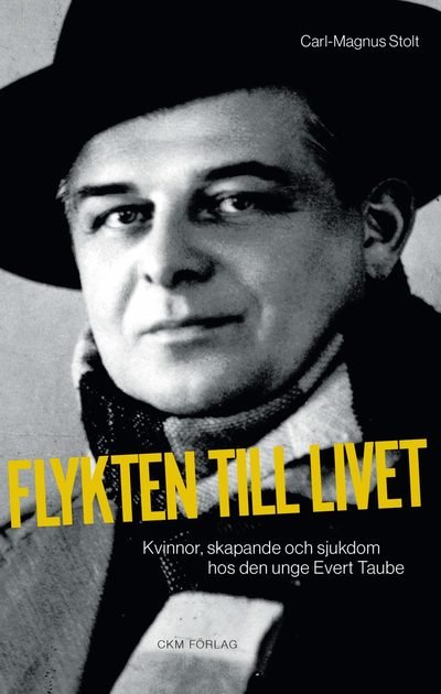 Cover for Carl-Magnus Stolt · Flykten till livet : Kvinnor, skapande och sjukdom hos den unge Evert Taube (Book) (2022)