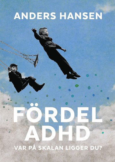 Cover for Anders Hansen · Fördel ADHD : var på skalan ligget du? (ePUB) (2017)