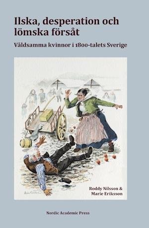 Cover for Nilsson Roddy · Ilska, desperation och lömska försåt : våldsamma kvinnor i 1800-talets Sverige (Bound Book) (2020)