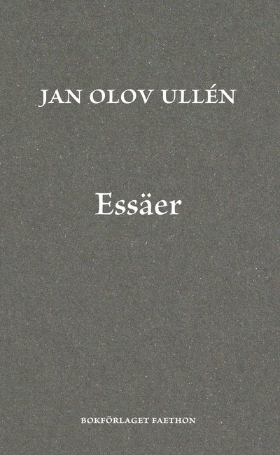 Essäer - Jan Olov Ullén - Bøger - Bokförlaget Faethon - 9789189113558 - 10. maj 2022