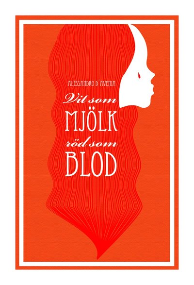 Cover for Alessandro D'Avenia · Vit som mjölk, röd som blod (Hardcover Book) (2015)