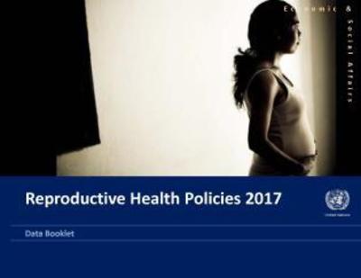 Cover for United Nations: Department of Economic and Social Affairs · Reproductive health policies 2017: data booklet (Paperback Book) (2019)