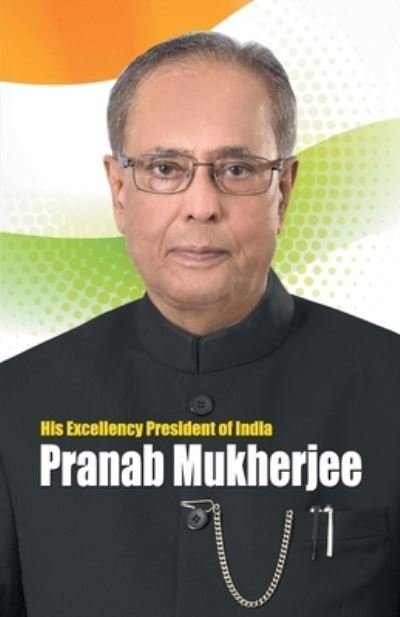 Cover for Sudarshan Bhatia · His Excellency President of India Pranab Mukherjee (Pocketbok) (2020)