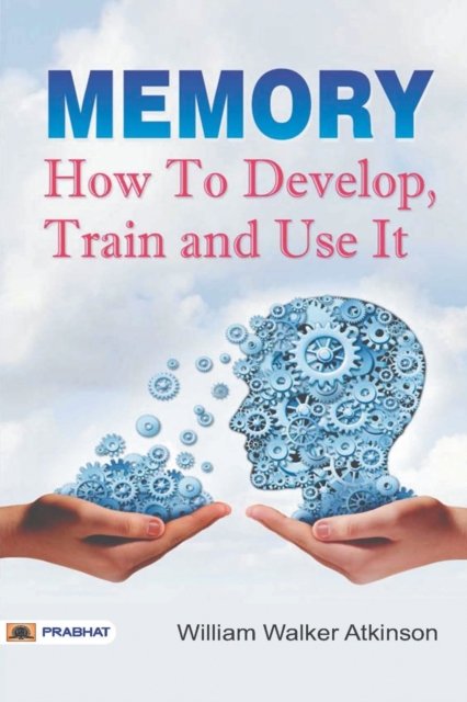 Cover for William Atkinson Walker · Memory How to Develop, Train, and Use It (Paperback Book) (2017)
