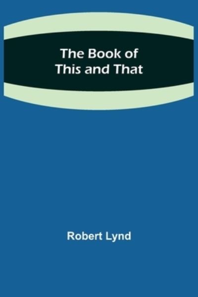 Cover for Robert Lynd · The Book of This and That (Paperback Book) (2021)
