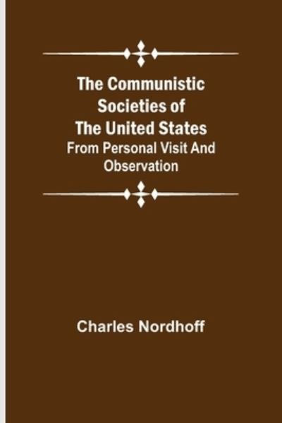 Cover for Charles Nordhoff · The Communistic Societies of the United States; From Personal Visit and Observation (Paperback Bog) (2021)