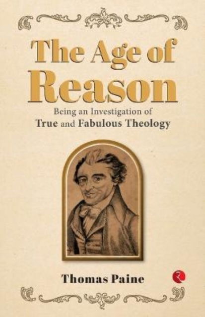 Age of Reason: Being an Investigation of True and Fabulous Theology - Thomas Paine - Books - Rupa Publications India Pvt. Ltd - 9789357020558 - February 5, 2023