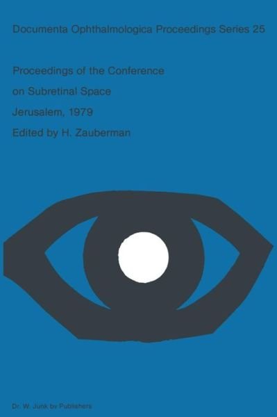 Cover for H Zauberman · Proceedings of the Conference on Subretinal Space, Jerusalem, October 14-19, 1979 - Documenta Ophthalmologica Proceedings Series (Paperback Book) [Softcover reprint of the original 1st ed. 1981 edition] (2011)