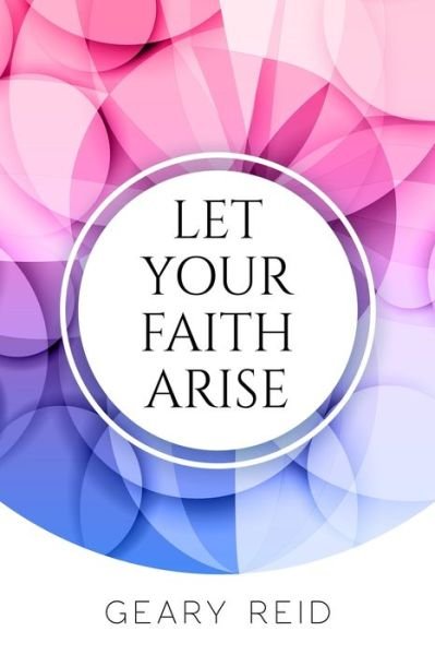 Cover for Geary Reid · Let your Faith Arise (Paperback Book) (2021)