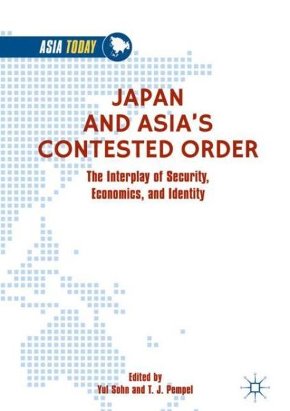 Cover for Japan and Asia’s Contested Order: The Interplay of Security, Economics, and Identity - Asia Today (Hardcover Book) [1st ed. 2019 edition] (2018)
