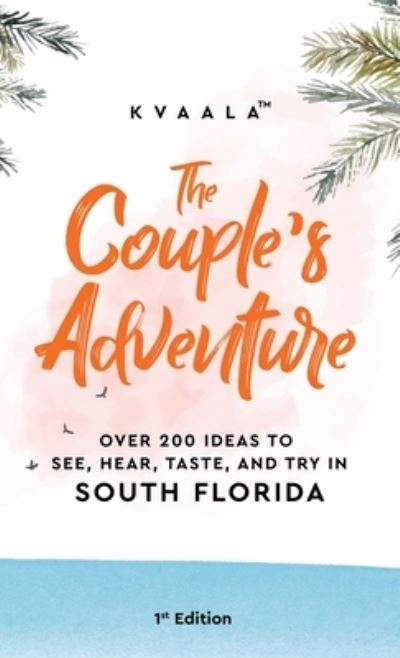 The Couple's Adventure - Over 200 Ideas to See, Hear, Taste, and Try in South Florida - Kvaala - Livros - Kvaala - 9789916962558 - 12 de abril de 2021