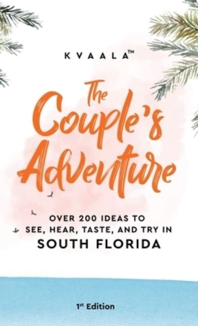 Cover for Kvaala · The Couple's Adventure - Over 200 Ideas to See, Hear, Taste, and Try in South Florida (Hardcover bog) (2021)