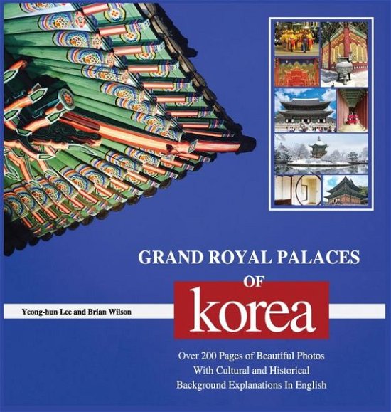 Cover for Yeong-Hun Lee · Grand Royal Palaces of Korea: Over 200 Pages of Beautiful Photos With Cultural and Historical Background Explanations In English (Hardcover bog) (2019)