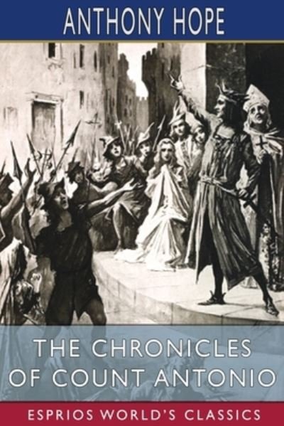Anthony Hope · The Chronicles of Count Antonio (Esprios Classics): Illustrated by S. W. Van Schaick (Paperback Book) (2024)