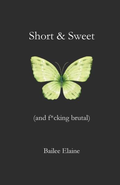 Cover for Bailee Elaine · Short &amp; Sweet (and F*cking Brutal) (Book) (2024)