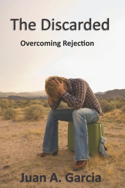 Cover for Juan A Garcia · The Discarded: Overcoming Rejection (Pocketbok) (2022)