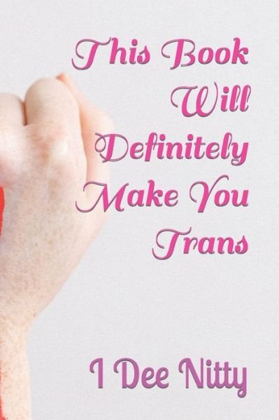 Cover for I Dee Nitty · This Book Will Definitely Make You Trans (Paperback Book) (2022)