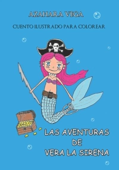 Cover for Vega Azahara Vega · Las aventuras de Vera la sirena: Cuento ilustrado para colorear (Paperback Book) (2022)