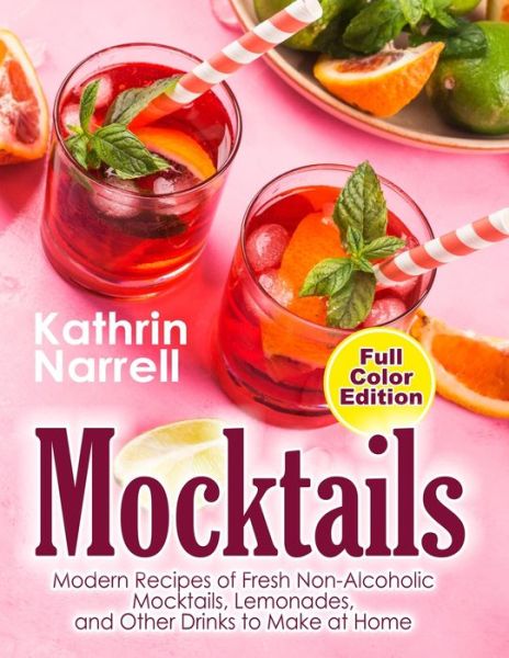 Mocktails: Modern Recipes of Fresh Non-Alcoholic Mocktails, Lemonades, and Other Drinks to Make at Home - Kathrin Narrell - Livres - Independently Published - 9798455104558 - 12 août 2021