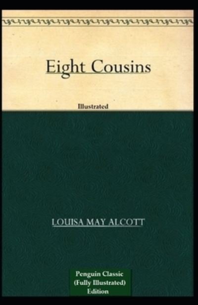 Cover for Louisa May Alcott · Eight Cousins: Penguin Classic (Paperback Book) [Fully Illustrated edition] (2021)
