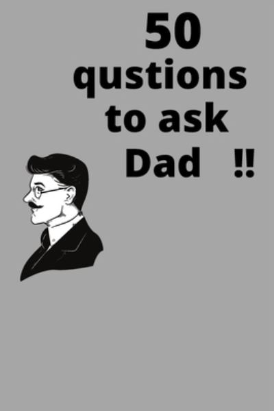 Cover for Holly Riordan · 50 questions to ask dad!!: nice gift note book about life story Dad and me 52 pages 6x9 (Paperback Book) (2021)