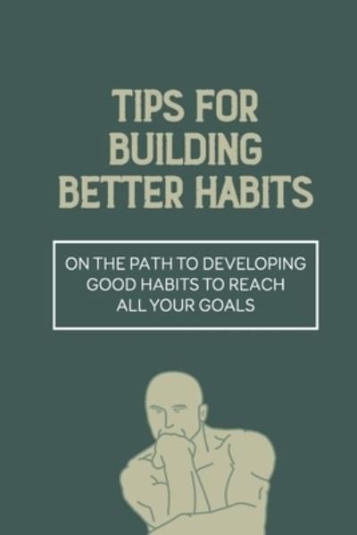 Tips For Building Better Habits - Guadalupe Esquilin - Livres - Independently Published - 9798538913558 - 17 juillet 2021