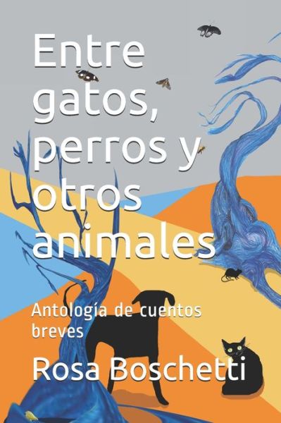 Cover for Rosa Boschetti · Entre gatos, perros y otros animales: Antologia de cuentos breves (Paperback Book) (2021)