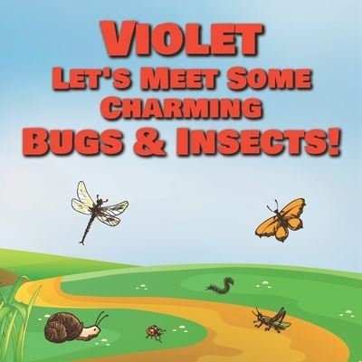 Violet Let's Meet Some Charming Bugs & Insects! - Chilkibo Publishing - Kirjat - Independently Published - 9798580857558 - sunnuntai 13. joulukuuta 2020