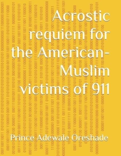 Cover for Prince Adewale Oreshade · Acrostic requiem for the American-Muslim victims of 911 (Paperback Book) (2020)