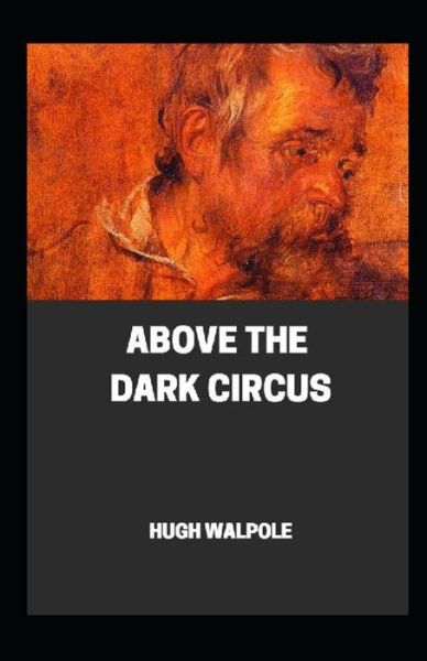 Cover for Hugh Walpole · &quot; Above the Dark Circus illustrated&quot; (Taschenbuch) (2021)