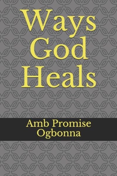 Cover for Amb Promise Ogbonna · Ways God Heals (Paperback Book) (2020)