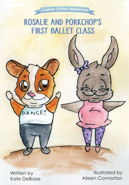 Cover for Kate Debiase · Rosalie and Porkchop's First Ballet Class: (From The Creative Critters Adventures series) - Creative Critters Adventures (Paperback Bog) (2020)