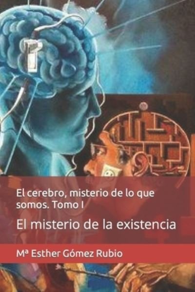 Cover for Ma Esther Gomez Rubio · El cerebro, misterio de lo que somos. Tomo I: El misterio de la existencia - El Cerebro, Misterio de Lo Que Somos (Pocketbok) (2020)